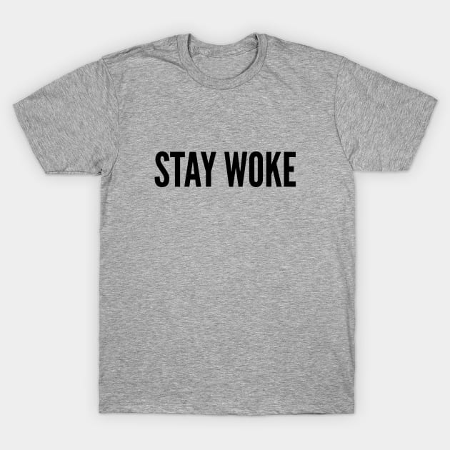 Stay Woke - Funny Joke Statement Humor Slogan Quotes Saying T-Shirt by sillyslogans